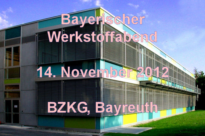 5. Bayerischer Werkstoffabend, BZKG, 14.11.2012, Bayreuth