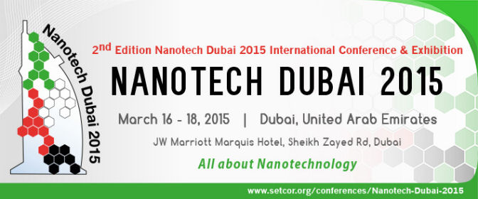 Nanotech Dubai 2015 International Conference & Exhibition,  March 16 - 18, 2015, Dubai - UAE